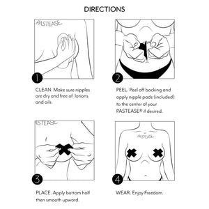 how to guide of how to fit the pasties onto your skin safely. clean the area, peel off the backing and apple the nipple pads, place the bottom half of the pastie first then wear and enjoy.